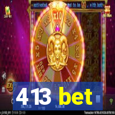 413 bet